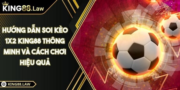 Hướng Dẫn Soi Kèo 1x2 KING88 Thông Minh Và Cách Chơi Hiệu Quả 4 Hướng Dẫn Soi Kèo 1x2 KING88 Thông Minh Và Cách Chơi Hiệu Quả