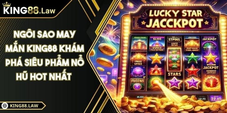 Ngôi Sao May Mắn KING88 Khám Phá Siêu Phẩm Nổ Hũ Hot Nhất  1 Ngôi Sao May Mắn KING88 Khám Phá Siêu Phẩm Nổ Hũ Hot Nhất
